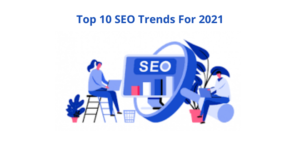 Top 10 SEO Trends For 2021